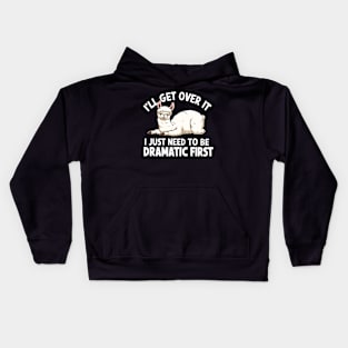 I'll Get Over It I Just Need to Be Dramatic First Kids Hoodie